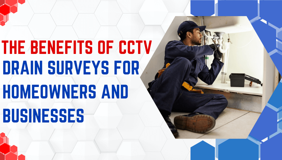 The Benefits of CCTV Drain Surveys for Homeowners