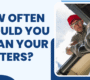 How Often Should You Clean Your Gutters