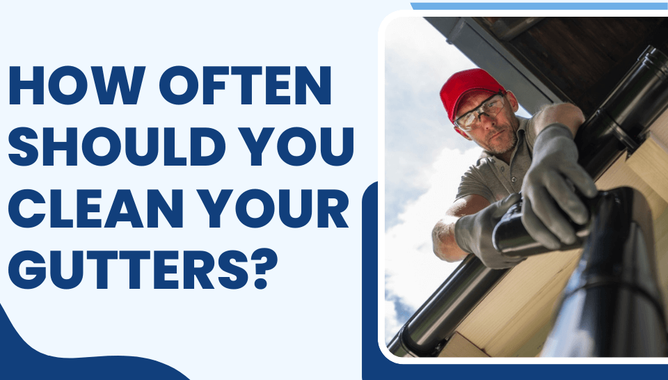 How Often Should You Clean Your Gutters
